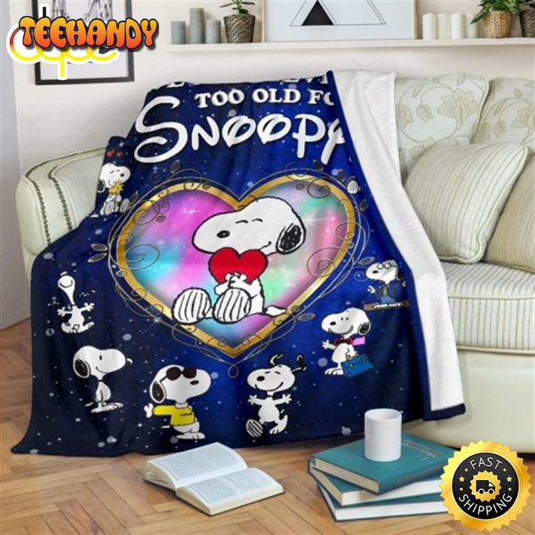 We Are Never Too Old For Snoopy 3D Full The Peanuts Snoopy Dog Blanket