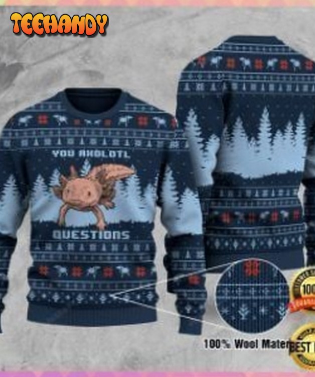 You Axolotl Questions Ugly Christmas Sweater, Ugly Sweater