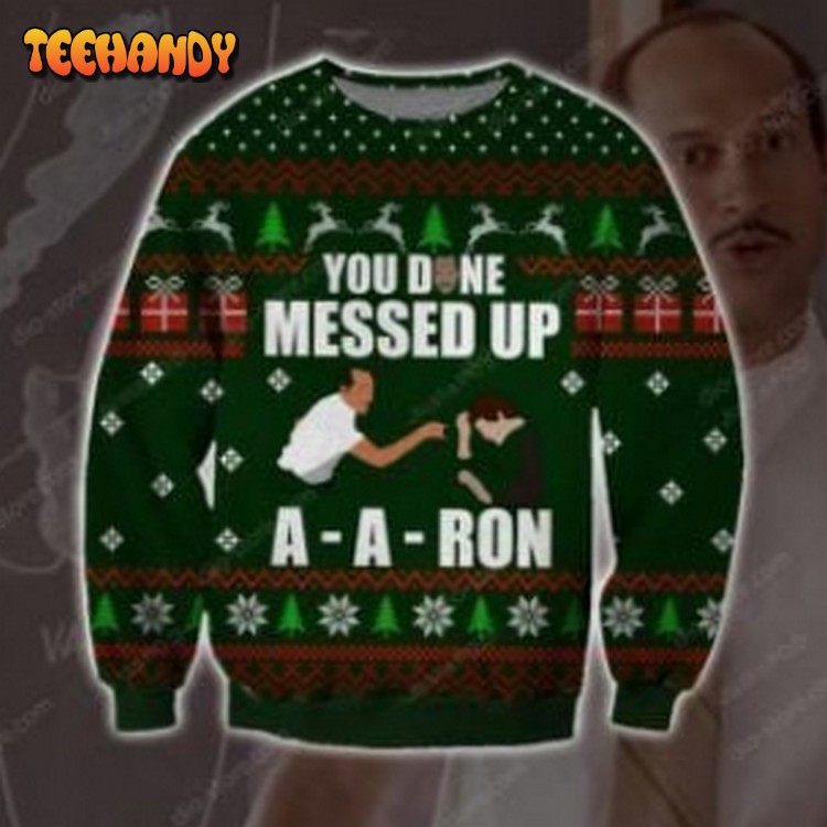 You Done Messed Up A Aron Ugly Christmas Sweater