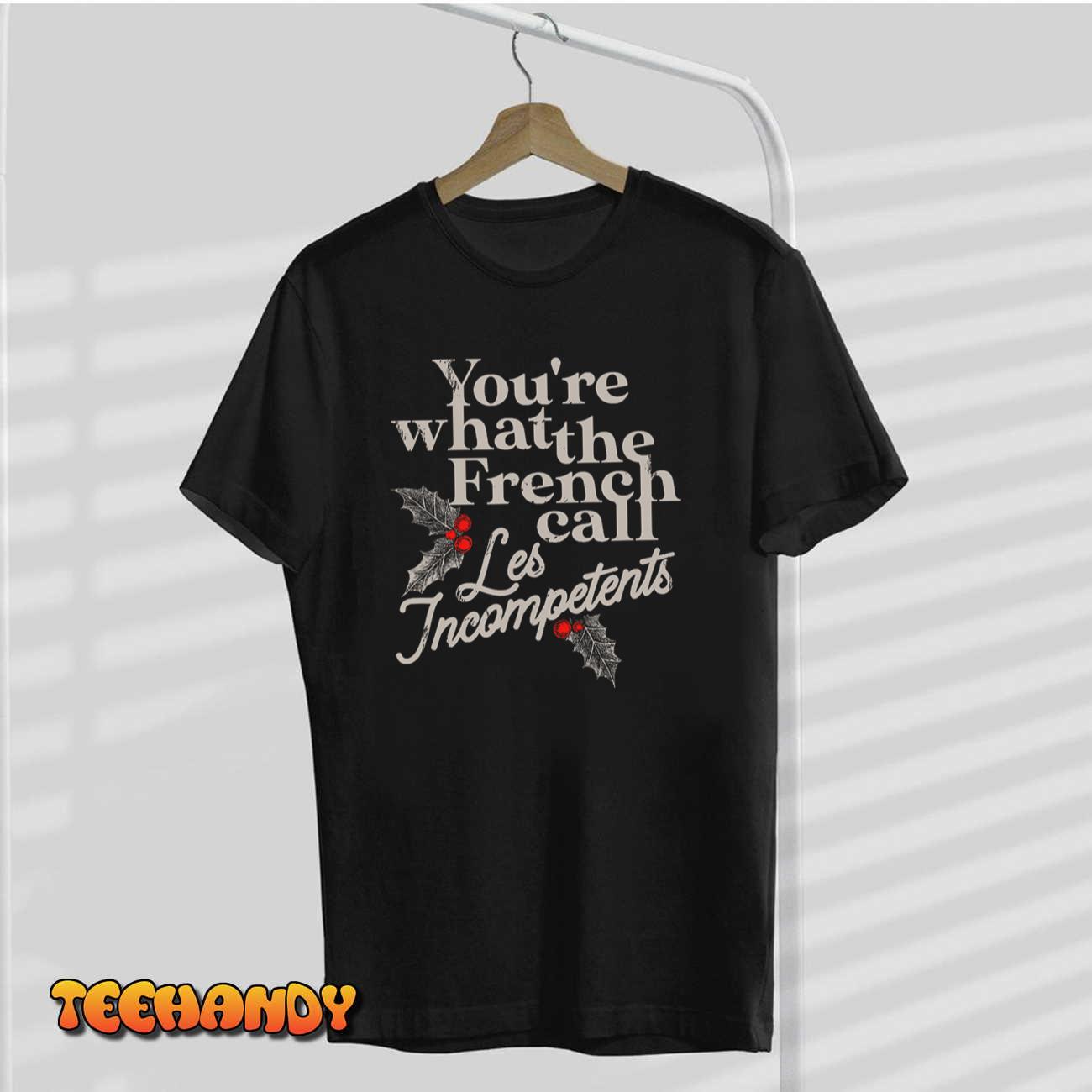 You’re What The French Call Les Incompetents Christmas Funny T-Shirt