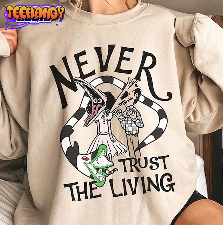 Beetlejuice Shirt, Never Trust The Living Tee Top T-shirt