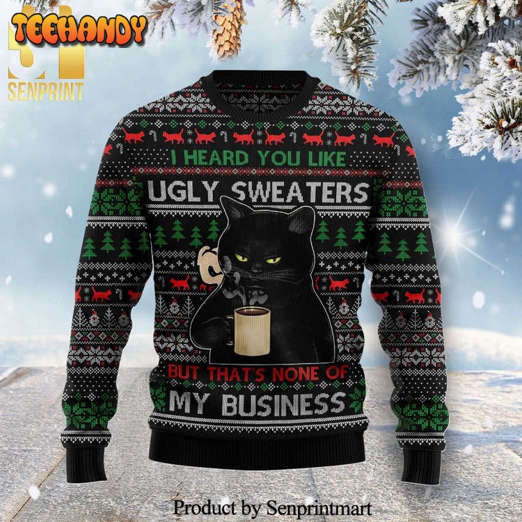 Black Cat I Heard You Like Ugly Sweaters But That’S None Of My Sweater