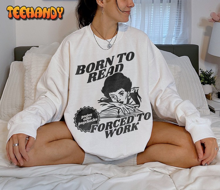 Born To Read Bookish Sweatshirt Funny Reader Smut Shirt