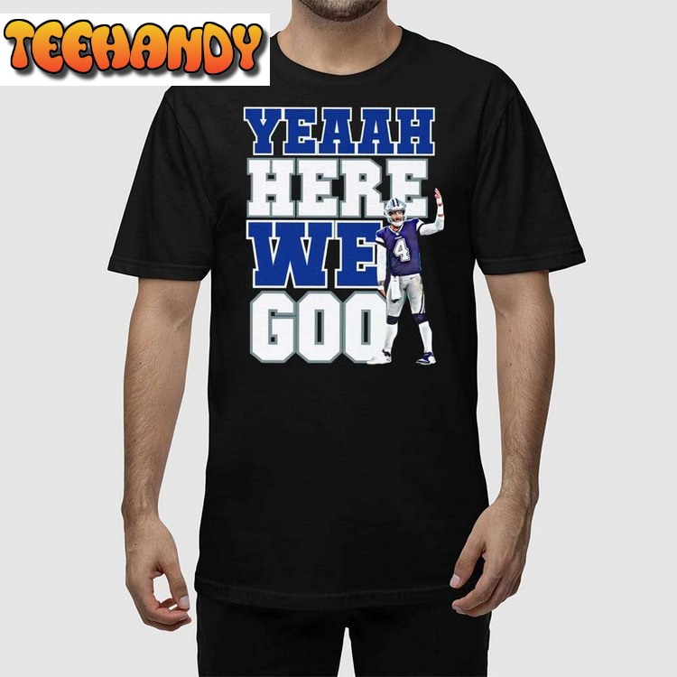 Dak Prescott Yeaah Here We Goo Unisex T Shirt