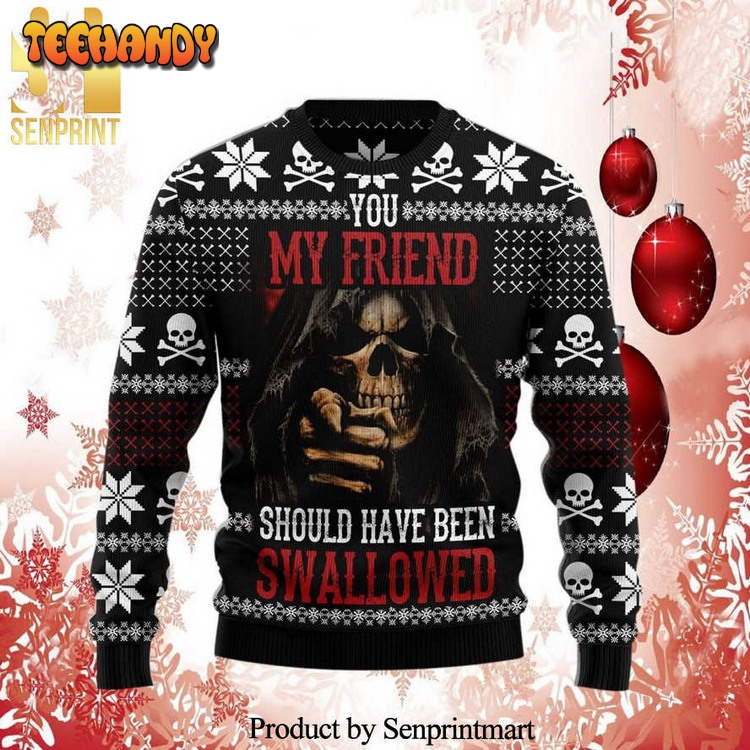 Death You My Friend Should Have Been Swallowed Ugly Xmas Sweater