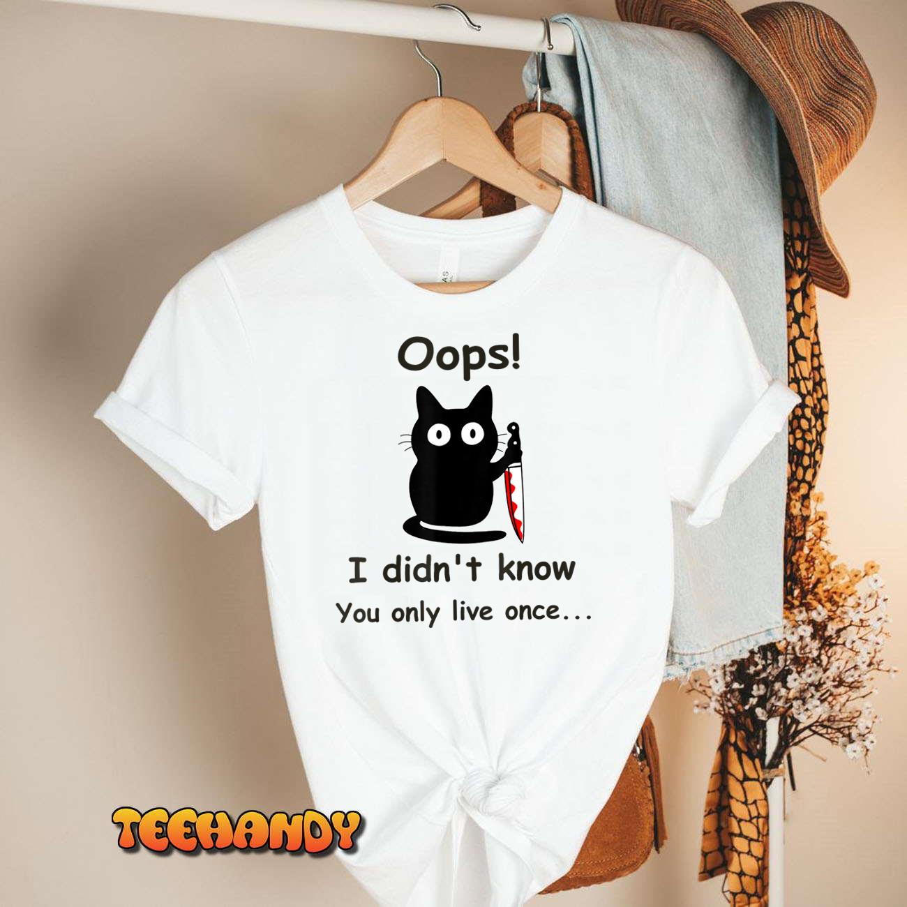 Funny cat Oops I didn’t know You only live once, father day T-Shirt