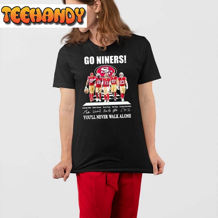 Go Niners 49ers You’ll Never Walk Alone Unisex T Shirt