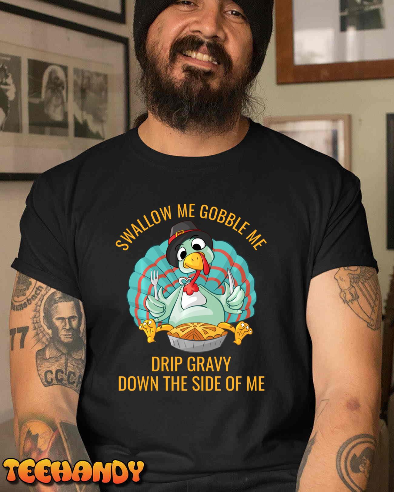 Gobble Me Swallow Me Drip Gravy Funny Thanksgiving Turkey Long Sleeve T-Shirt