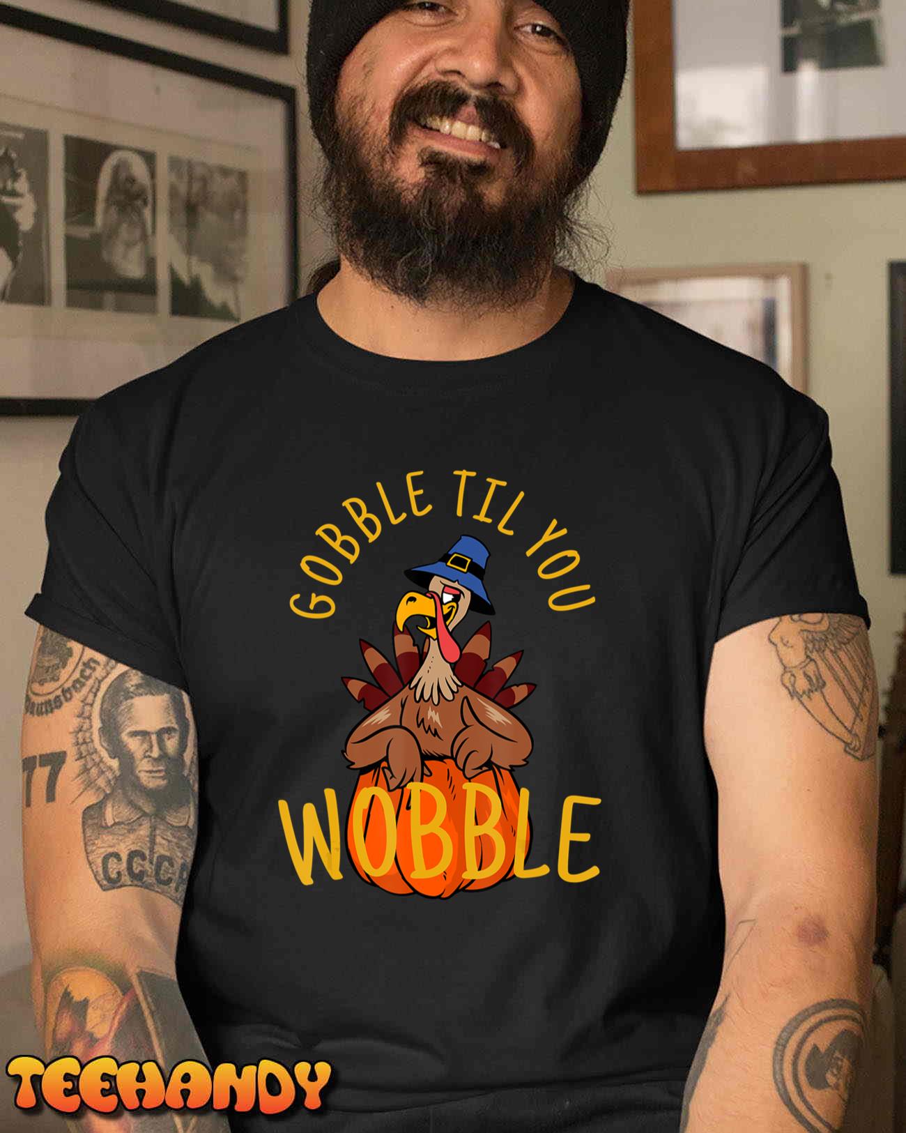 Gobble Til You Wobble T-Shirt Thanksgiving Day Gift T-Shirt