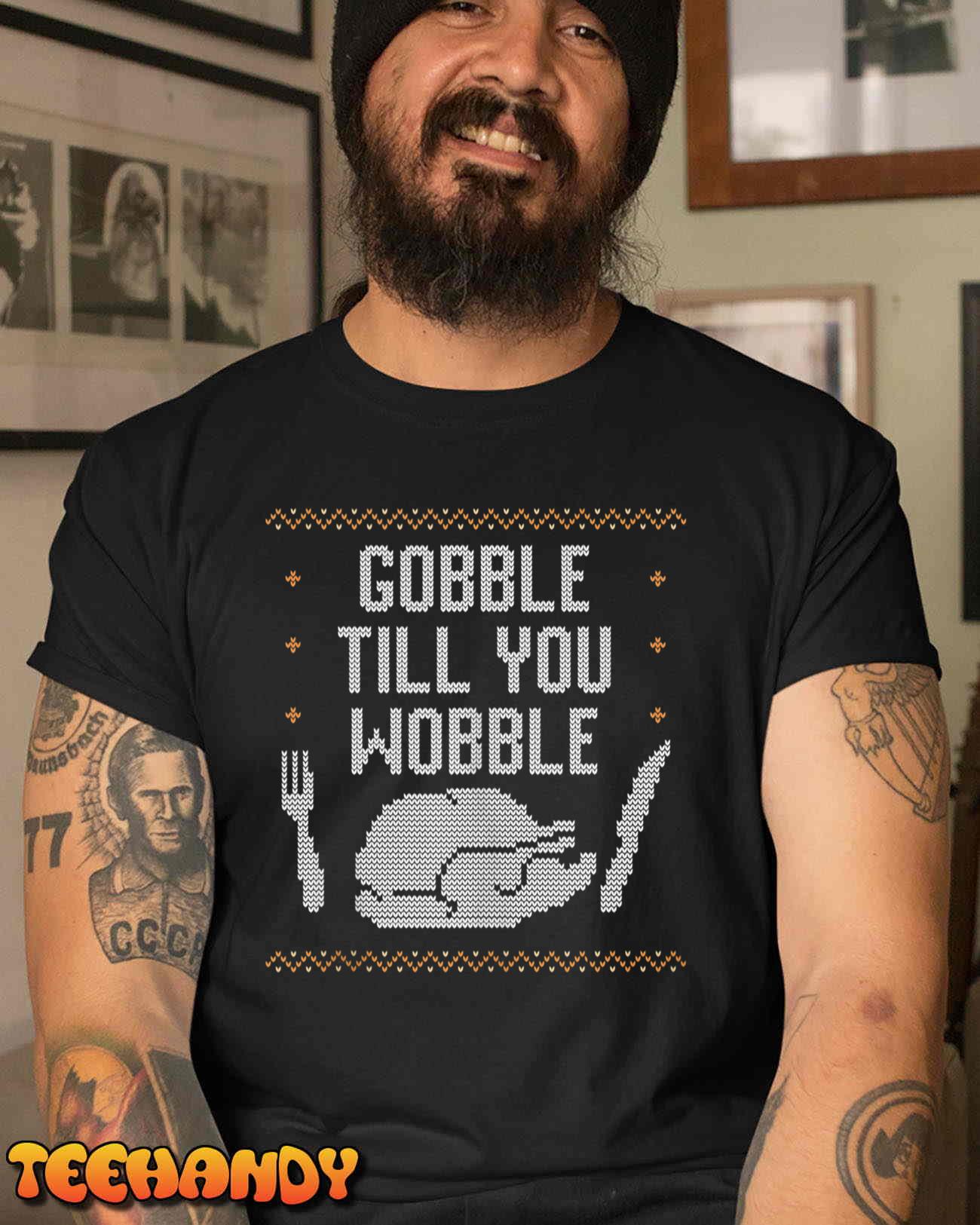 Gobble Till You Wobble – Ugly Thanksgiving T Shirt
