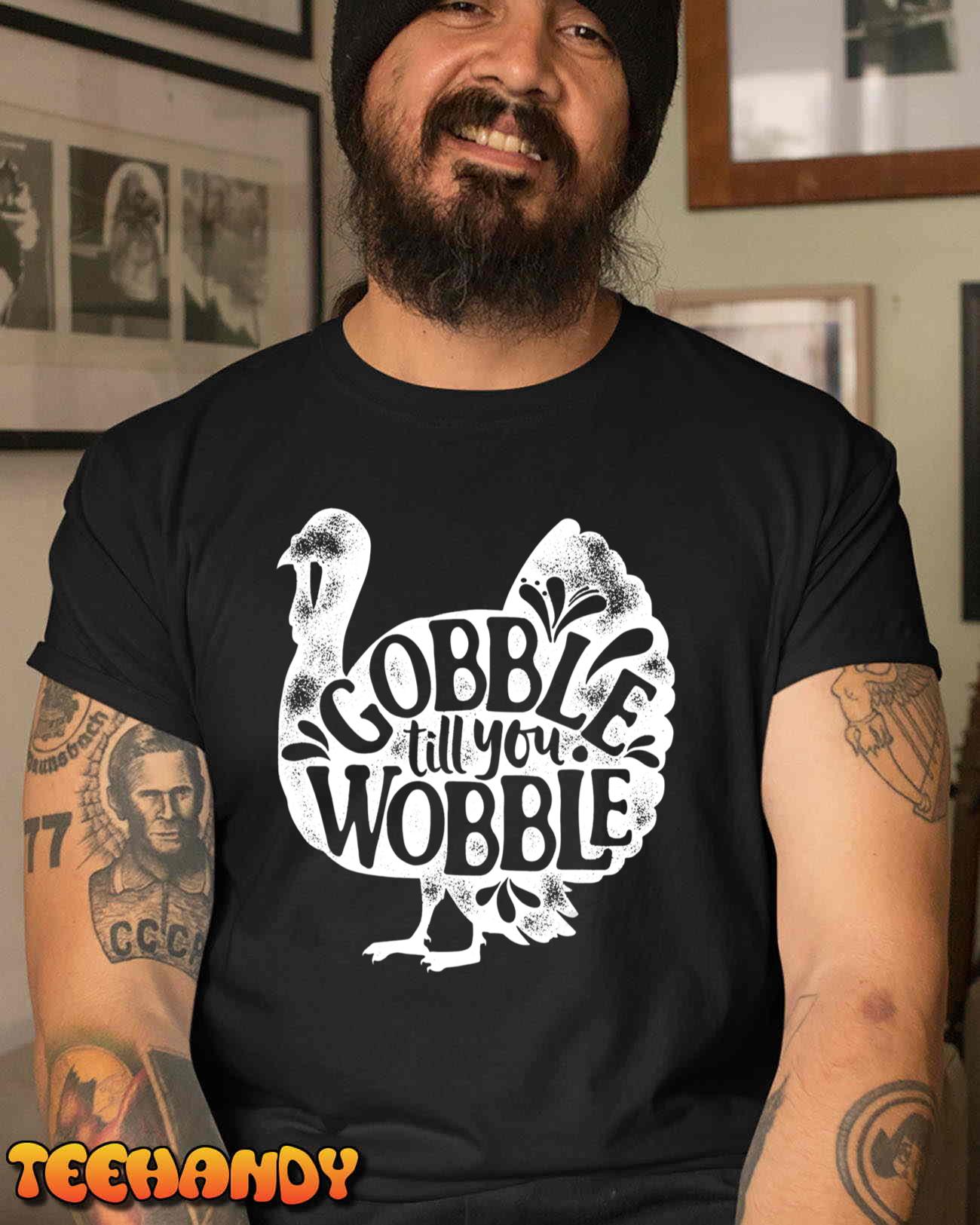 Gobble Till You Wobble Happy Thanksgiving Day Turkey Gifts T-Shirt