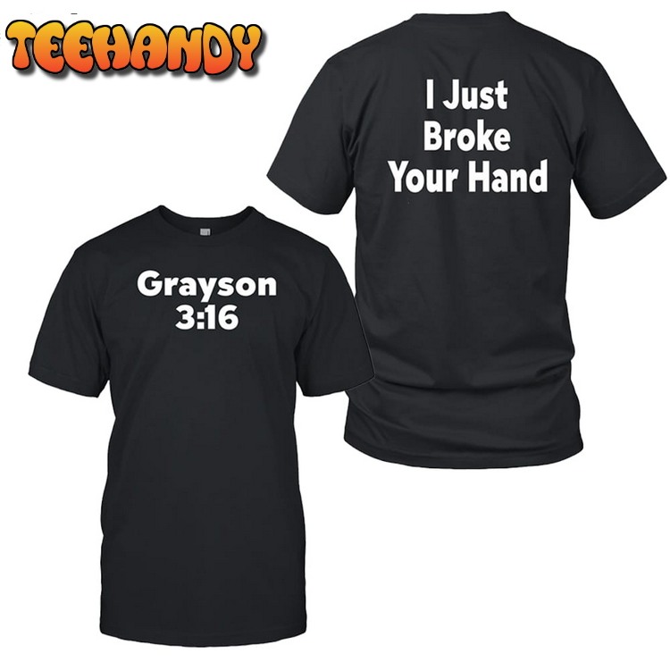 Grayson 3 16 I Just Broke Your Hand Unisex T Shirt