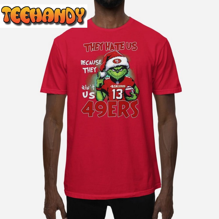 Grnch They Hate Us Because They Ain’t Us 49ers Unisex T Shirt