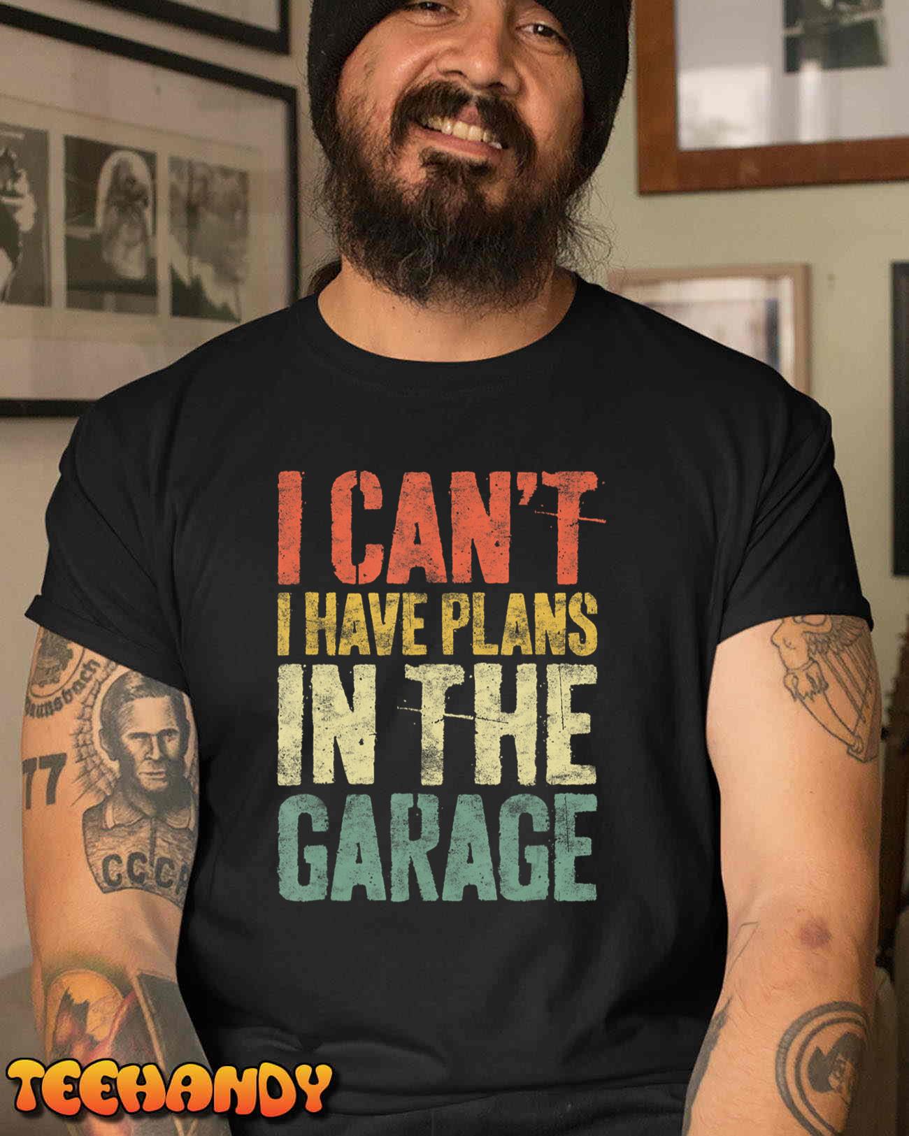 I Can’t I Have Plans In The Garage T-Shirt Mechanic Shirt T-Shirt
