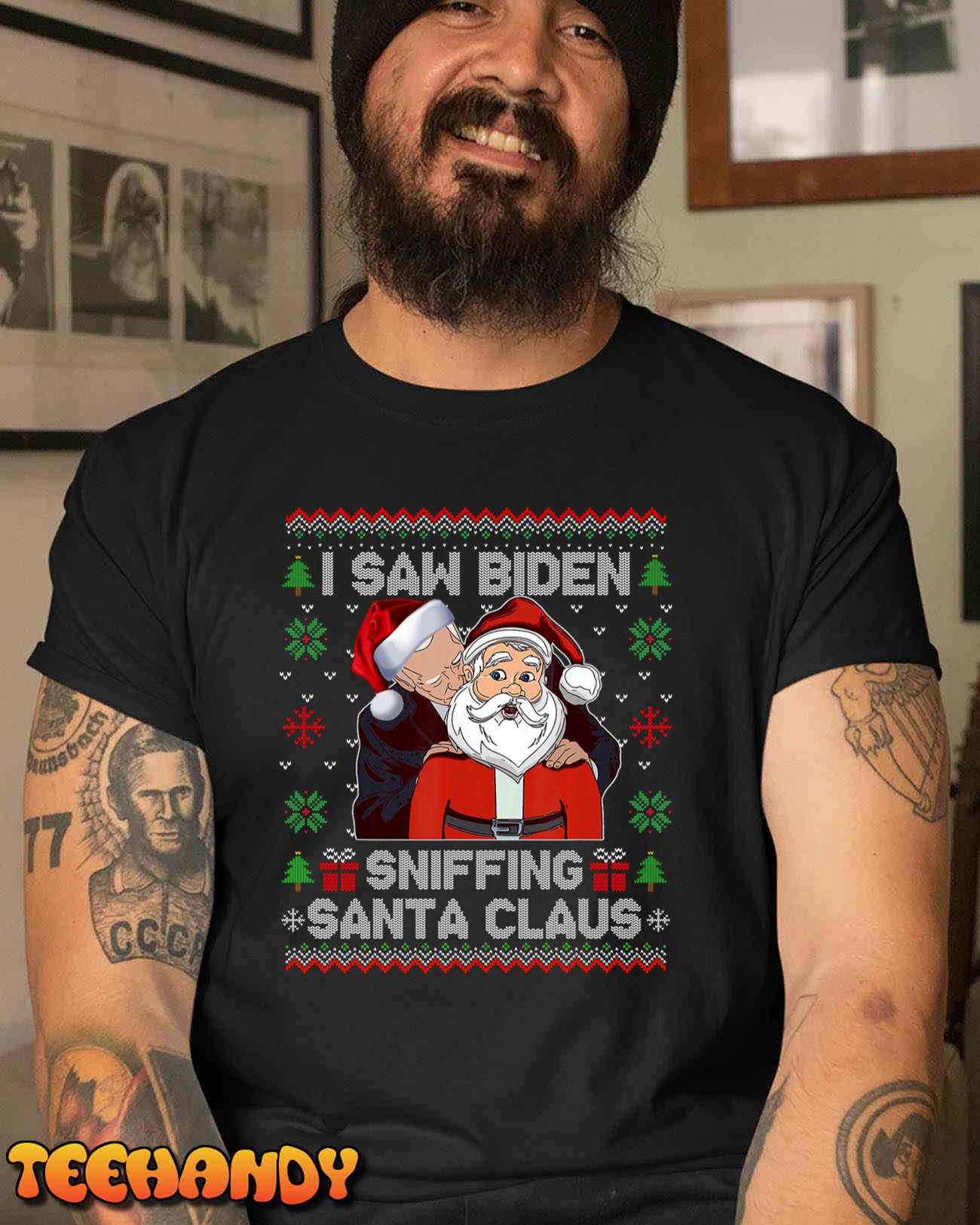 I Saw Biden Sniffing Santa Claus Funny Biden Ugly Xmas T-Shirt Sweatshirt