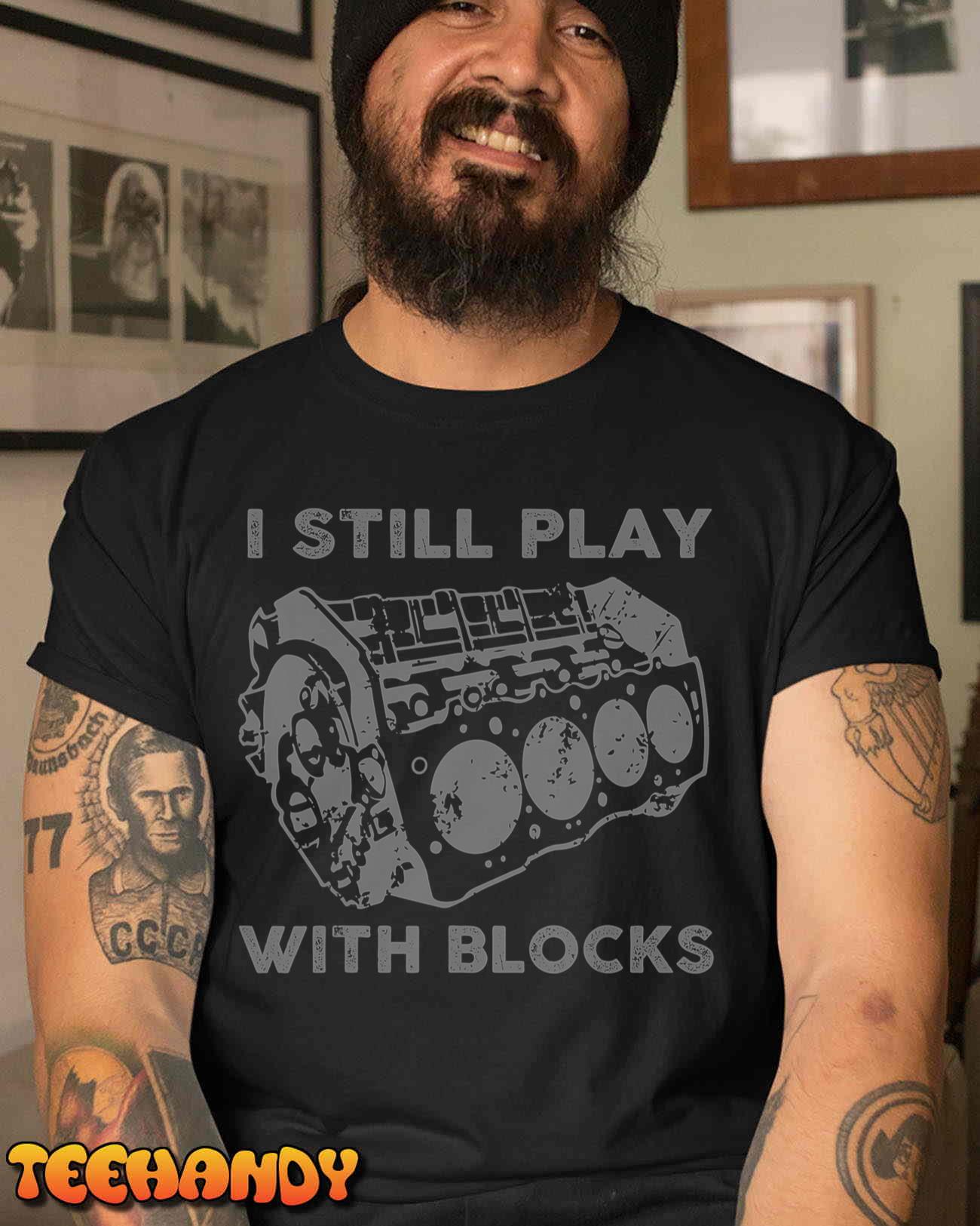 I Still Play With Blocks Racing Maintenance Mechanic Gift T-Shirt