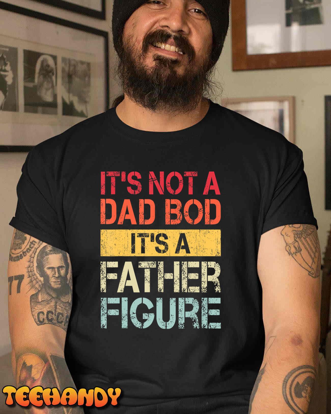 It’s Not A Dad Bod It’s A Father Figure Funny Retro Vintage T-Shirt