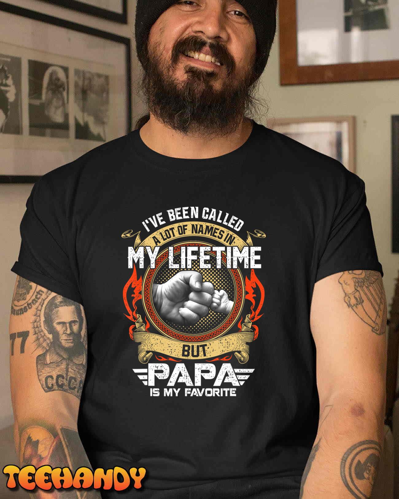 I’ve Been Called Lot Of Name But Papa Is My Favorite T-Shirt
