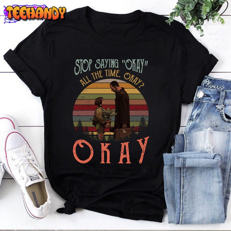 Leon And Mathilda Stop Saying Okay All The Time Okay Sunset Shirt