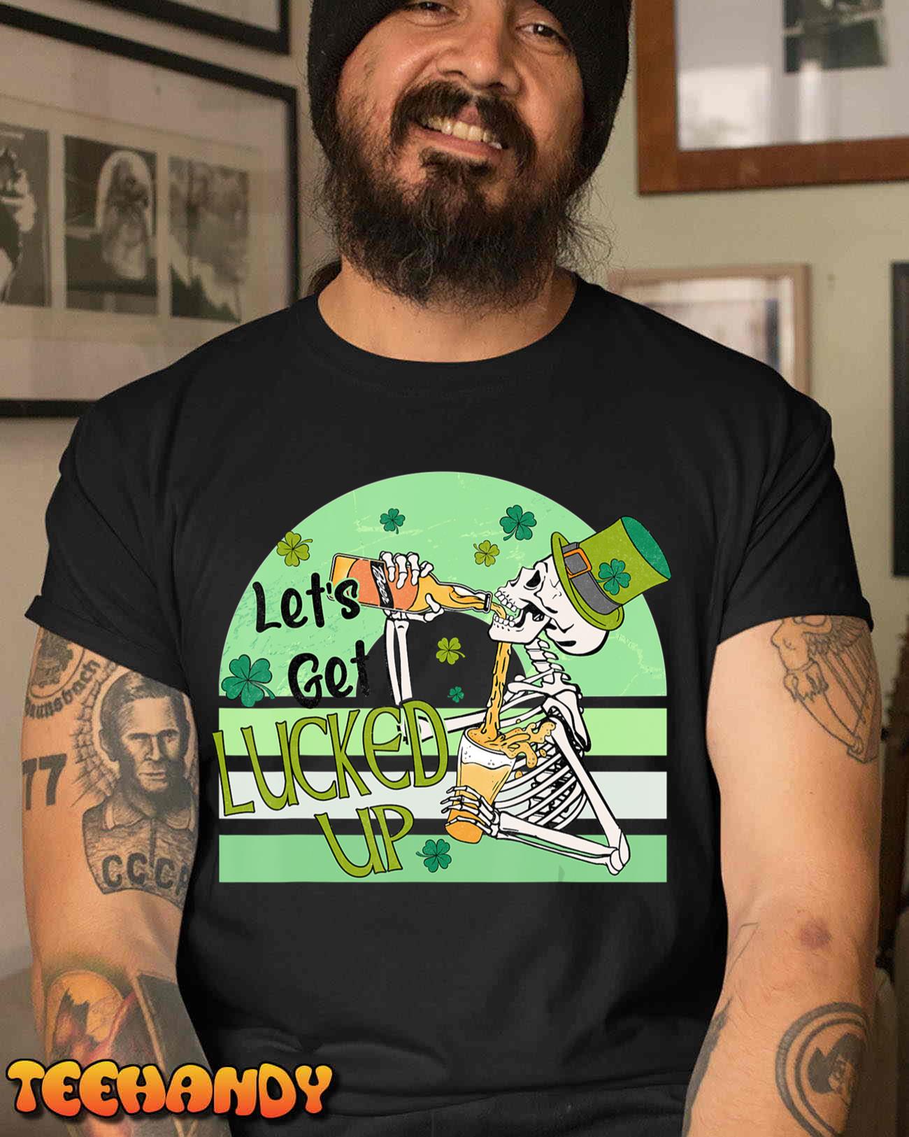 Let’s Get Lucked Up Skeleton St. Patrick’s Paddy Day Holiday T-Shirt