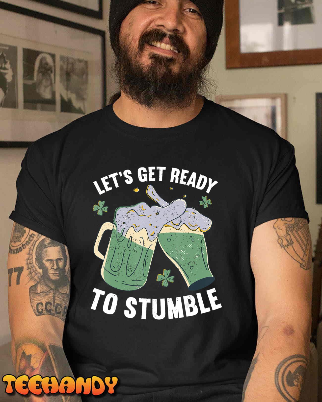 Lets Get Ready To Stumble  Shamrock Funny St. Patrick’s Day T-Shirt