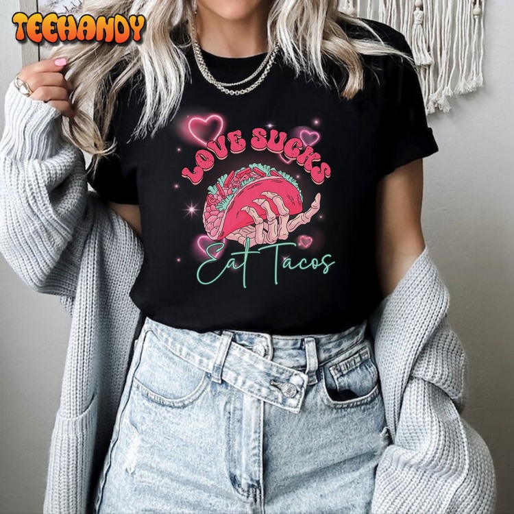 Love Sucks Eat Tacos Funny Anti Valentine’s Day Shirt