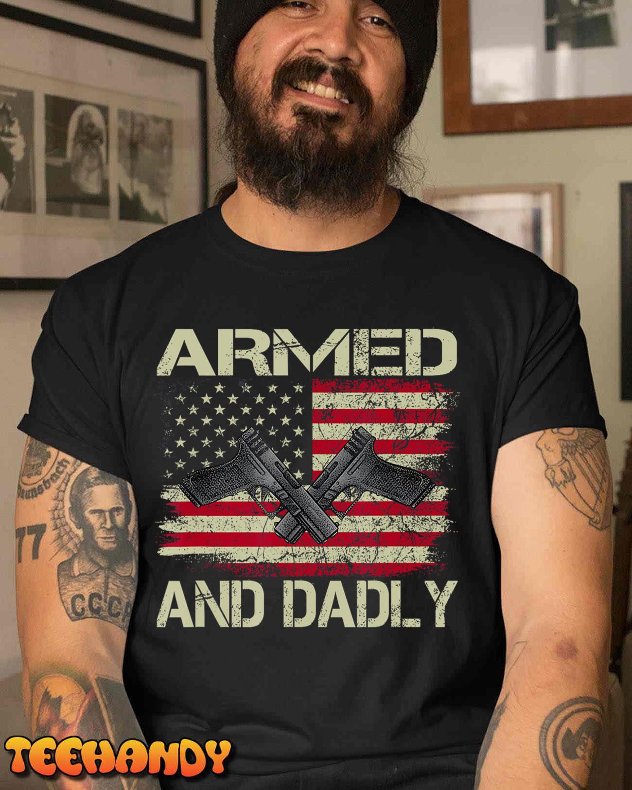 Mens Armed And Dadly, Funny Deadly Father For Father’s Day T-Shirt