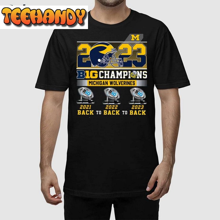 Michigan Football Back To Back To Back 2023 Big Ten Champions Shirt