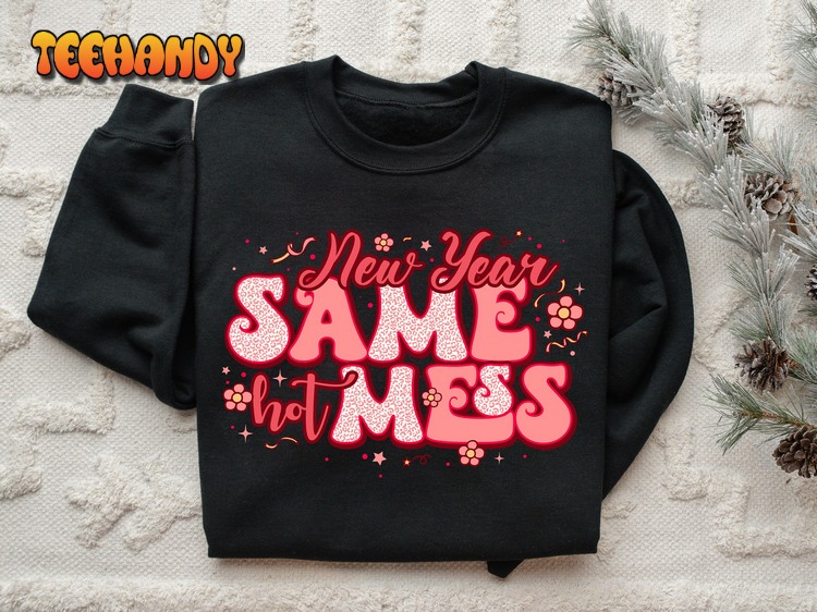 New Year Same Hot Mess Sweatshirt, 2024 Happy New Years Sweatshirt