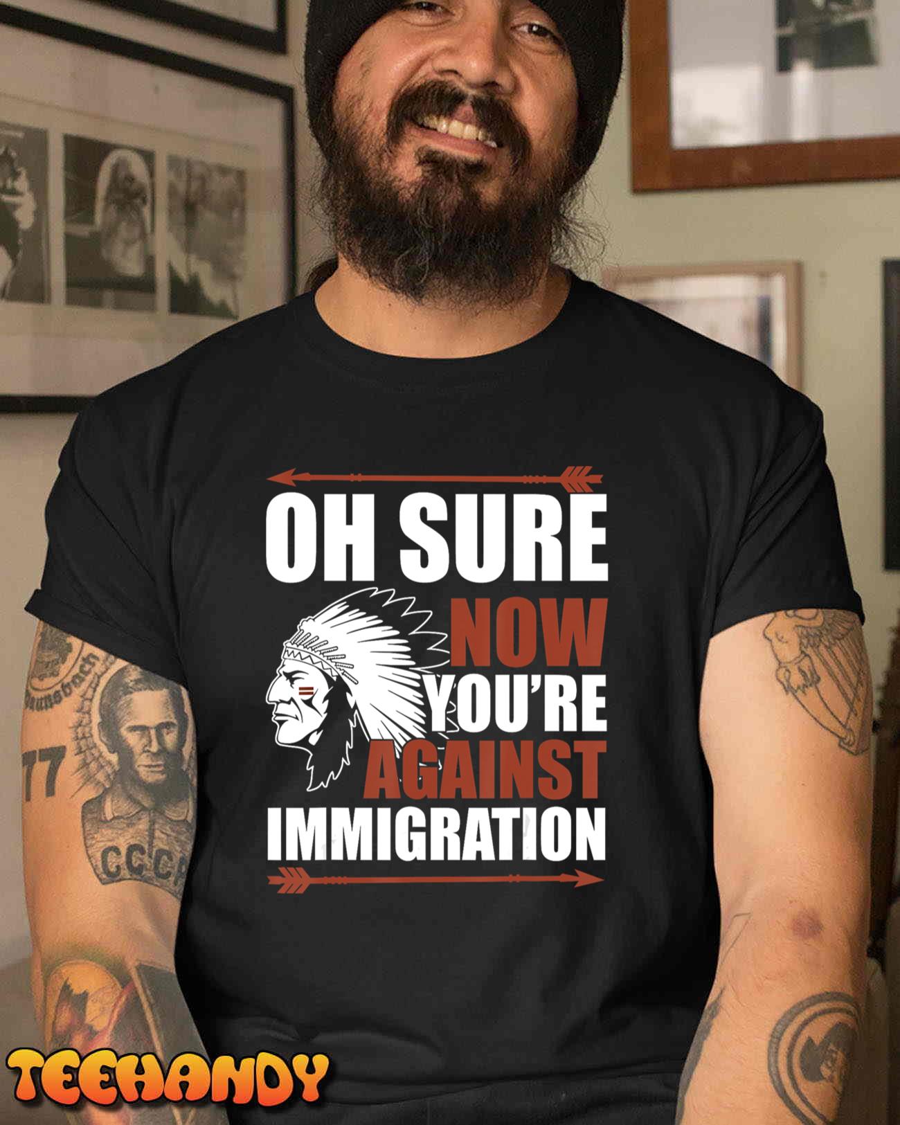 Oh Sure Now You’re Against Immigration T-Shirt