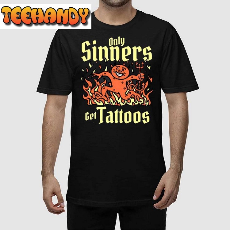 Only Sinners Get Tattoos Unisex T Shirt