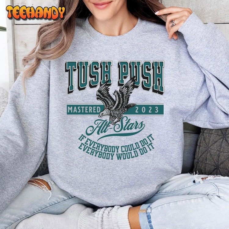 Philadelphia Tush Push Eagle Sweatshirt Philly Football Go Birds T-Shirt