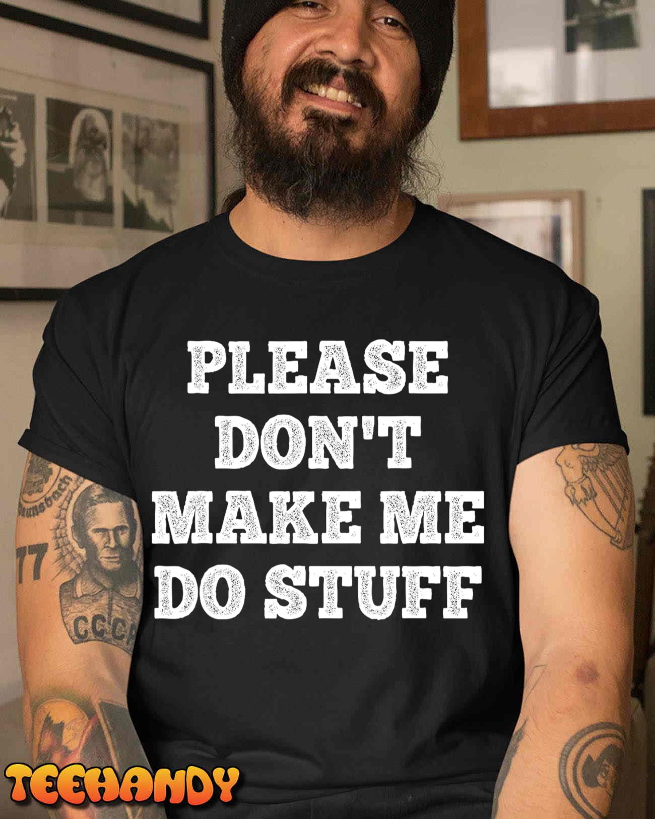 Please Don’t Make Me Do Stuff Funny teenager T-Shirt
