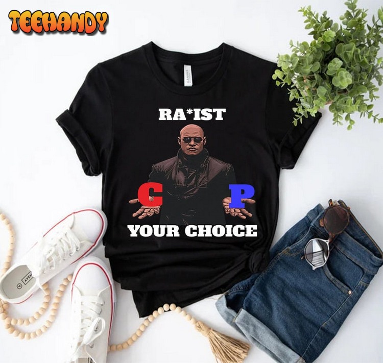 Racist Rapist PC Matrix Morpheus Your Choice Shirt