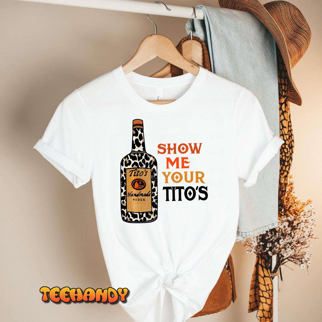 Show Me Your Tito’s Funny Drinking Vodka Alcohol Lover Sweatshirt