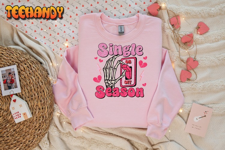 Single Season On, Valentines Day Sweatshirt