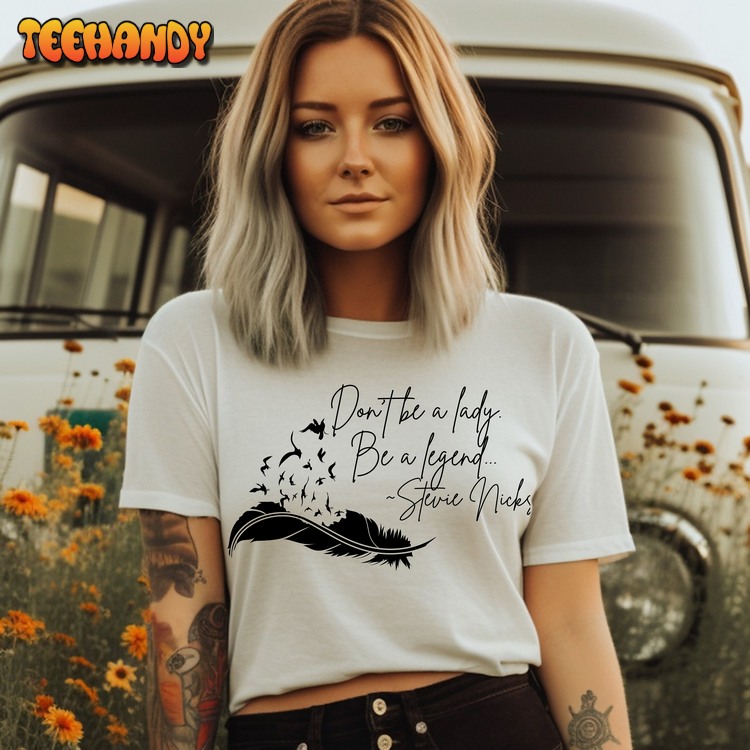 Stevie Nicks Vintage Inspired Tee with Quote Don’t Be a Lady. Be a Legend Shirt