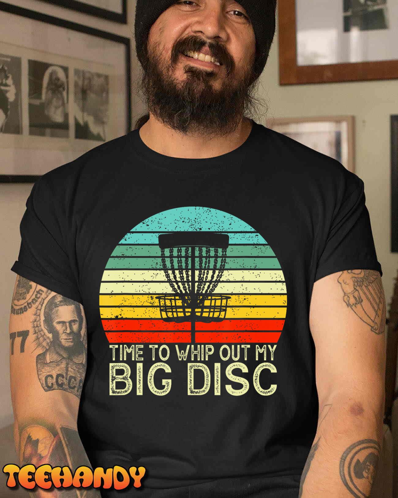 Time To Whip Out My Big Disc Golfing Disc Golf T-Shirt