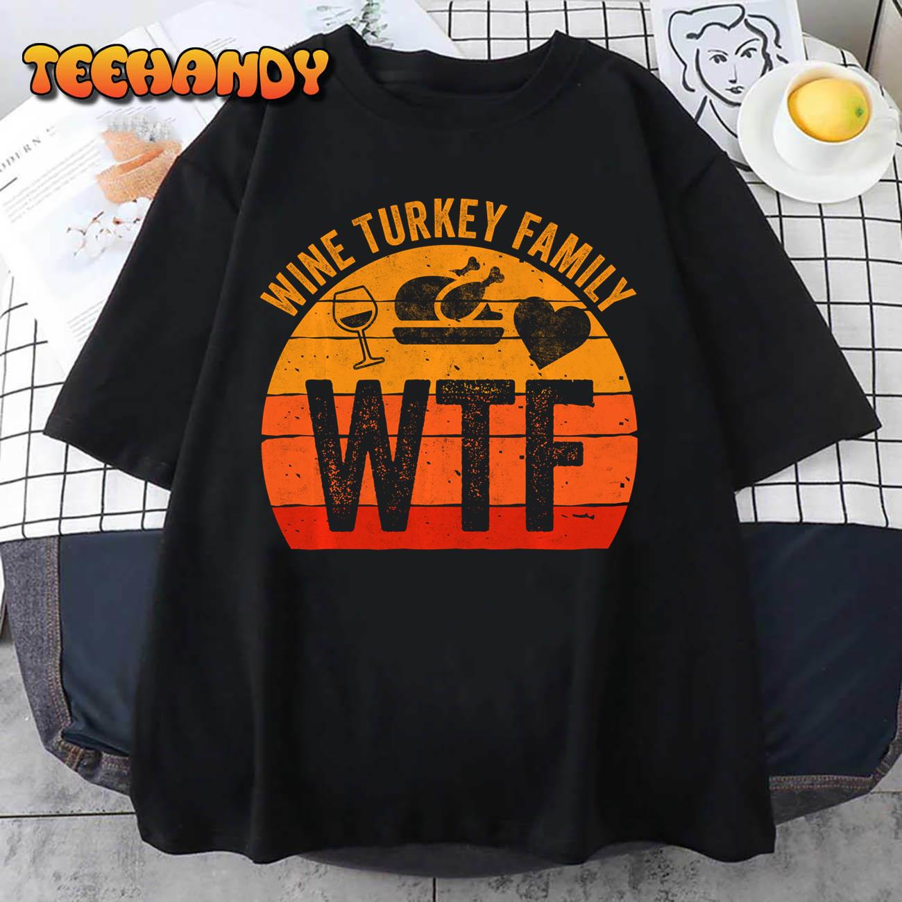 Turkey Day WTF Wine Turkey Family Thanksgiving Day Sweatshirt