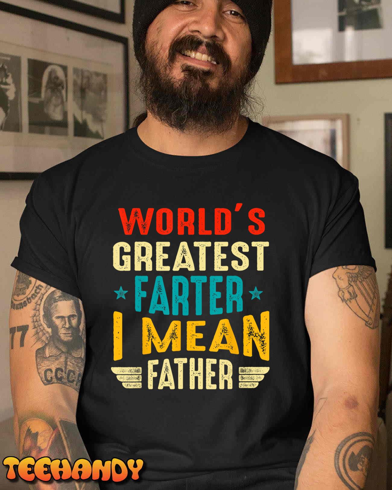 world’s greatest farter i mean father funny father’s day T-Shirt