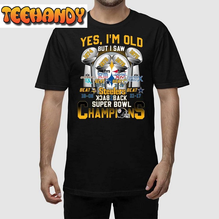 Yes I’m Old But I Saw Steelers Back 2 Back Super Bowl Champions T Shirt