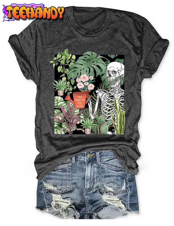 You Make Me Feel Alive Plant T-shirt, Skeleton Plant Shirt