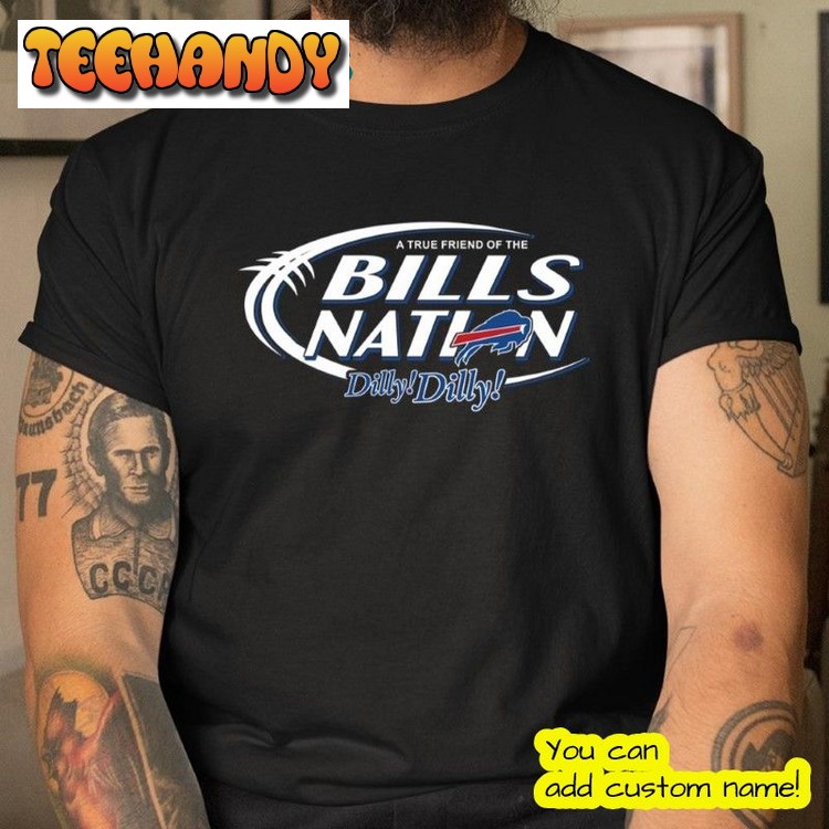 A True Friend Of The Dilly Dilly Buffalo Bills Game Today T Shirt