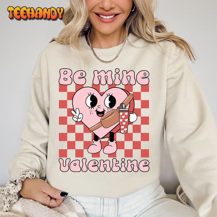 Be Mine Sweatshirt, Be mine Valentine Sweatshirt
