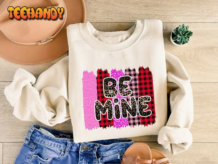 Be Mine Sweatshirt, Valentines Shirt Gift For Girlfriend