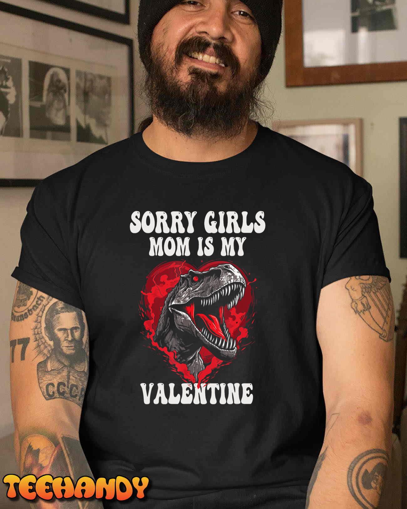 Boy Funny Dinosaur T Rex Sorry Girls My Mom Is My Valentine T-Shirt