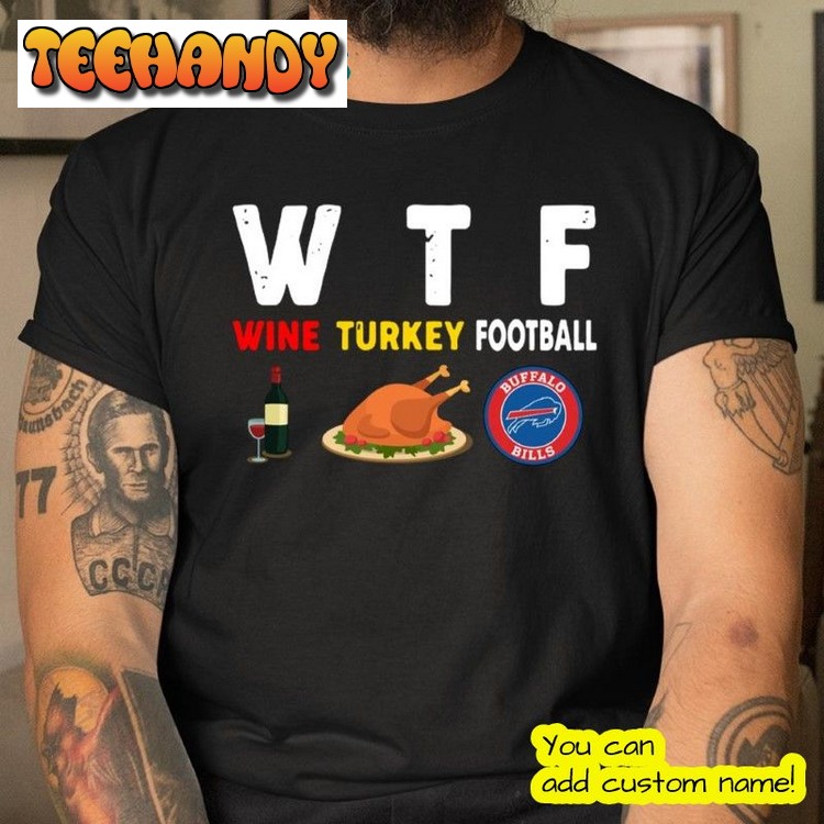 Buffalo-Bills Giving Day WTF Wine Turkey Buffalo Bills Super Bowl T Shirt