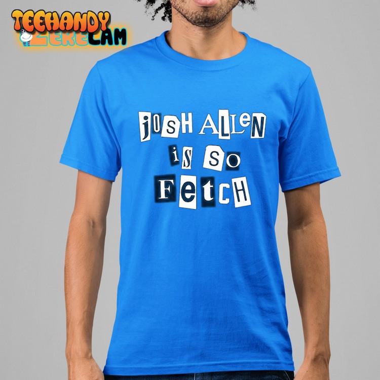 Carl Cordes Josh Allen Is So Fetch Shirt