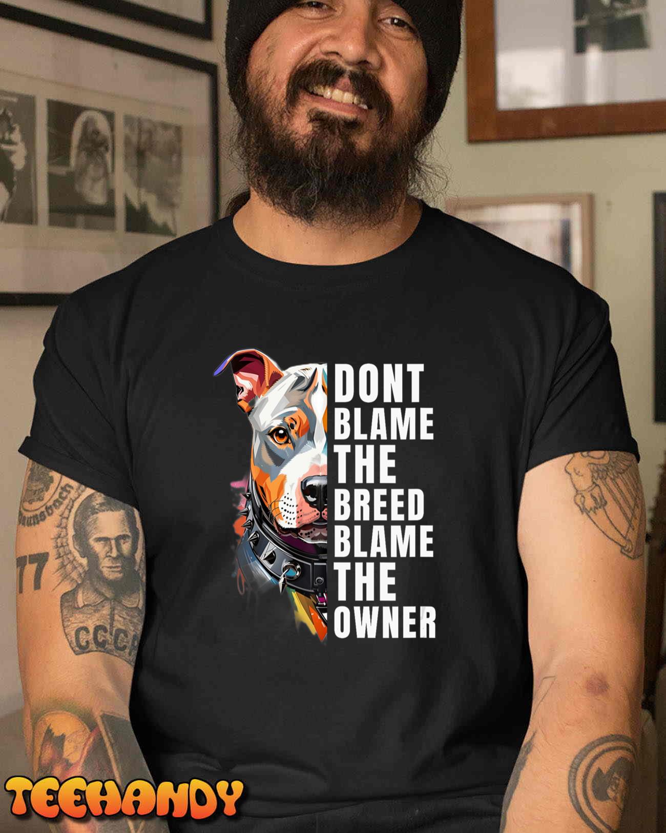 Dont Blame The Breed Blame The Owner Funny Pitbull Lover T-Shirt