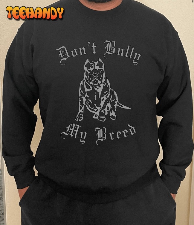 Don’t Bully My Breed Sweatshirt